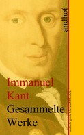Immanuel Kant: Immanuel Kant: Gesammelte Werke 