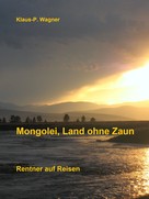 Klaus-P. Wagner: Mongolei, Land ohne Zaun ★★★★★