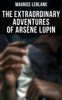 Maurice Leblanc: The Extraordinary Adventures of Arsène Lupin 