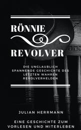 Rönnie Revolver - die unglaublich spannende Geschichte des letzten wahren Revolverhelden