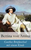 Bettina von Arnim: Goethes Briefwechsel mit einem Kinde 