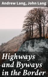 Highways and Byways in the Border - Illustrated