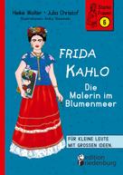 Heike Wolter: Frida Kahlo - Die Malerin im Blumenmeer 