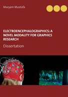 Maryam Mustafa: ElectroEncephaloGraphics: A Novel Modality For Graphics Research 