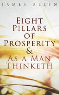 James Allen: Eight Pillars of Prosperity & As a Man Thinketh 