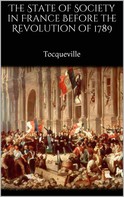 Alexis de Tocqueville: The State of Society in France Before the Revolution of 1789 