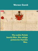 Werner Zurek: The noble Polish family Waz. Die adlige polnische Familie Waz. 