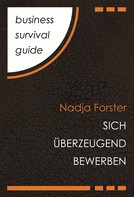 Nadja Forster: Business Survival Guide: Sich überzeugend bewerben ★★