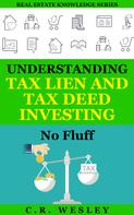 C.R. Wesley: Understanding Tax Lien and Tax Deed Investing No Fluff eBook 
