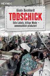 Todschick - Edle Labels, billige Mode – unmenschlich produziert