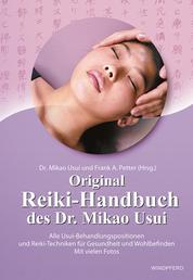 Original Reiki-Handbuch des Dr. Mikao Usui - Alle Usui-Behandlungspositionen und Reiki-Techniken für Gesundheit und Wohlbefinden - Mit vielen Fotos