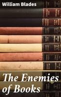 William Blades: The Enemies of Books 