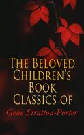 Gene Stratton-Porter: The Beloved Children's Book Classics of Gene Stratton-Porter 