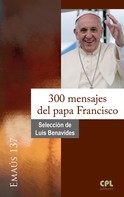 Luis Benavides: 300 mensajes del papa Francisco 