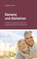 Angelika Schmid: Demenz & Alzheimer - Anzeichen, Symptome, Verlauf und Krankheitsbild einer Gehirnkrankheit ★★★★