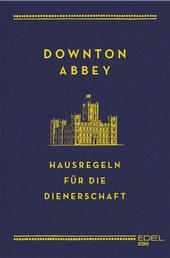 Downton Abbey - Hausregeln für die Dienerschaft