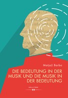 Matjaz Barbo: Die Bedeutung in der Musik und die Musik in der Bedeutung 