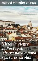 Manuel Pinheiro Chagas: Historia alegre de Portugal: leitura para o povo e para as escolas 