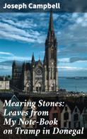 Joseph Campbell: Mearing Stones: Leaves from My Note-Book on Tramp in Donegal 