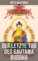 Fritz Mauthner: Der letzte Tod des Gautama Buddha 
