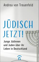 Jüdisch jetzt! - Junge Jüdinnen und Juden über ihr Leben in Deutschland