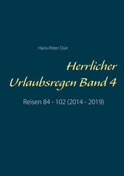 Herrlicher Urlaubsregen Band 4 - Reisen 84 - 102 (2014 - 2019)
