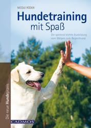 Hundetraining mit Spaß - Die vielversprechende Ausbildung vom Welpen zum Begleithund