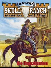 Skull-Ranch 120 - Die Ungezähmten