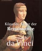 Eugène Müntz: Leonardo Da Vinci - Künstler, Maler der Renaissance 