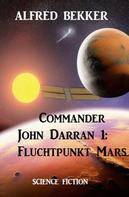 Alfred Bekker: Commander John Darran 1: Fluchtpunkt Mars 