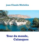 Jean Claude Mettefeu: Tour du monde, Calanques 