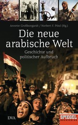 Die neue arabische Welt - Geschichte und politischer Aufbruch - Ein Spiegel-Buch