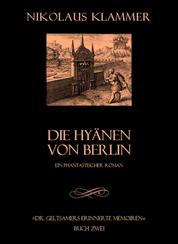 Dr. Geltsamers erinnerte Memoiren - Teil 2 - Die Hyänen von Berlin