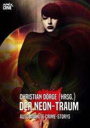 DER NEON-TRAUM - Internationale Crime-Storys auf über 700 Seiten, hrsg. von Christian Dörge