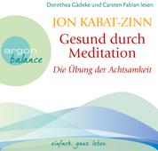 Die Übung der Achtsamkeit (Teil 1) - Gesund durch Meditation, Band 1 (Gekürzte Fassung)
