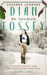 Dian Fossey - Die Forscherin - Sie rettete bedrohte Tiere. Und bezahlte einen hohen Preis. Roman