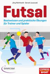 Futsal - Basiswissen und praktische Übungen für Trainer und Spieler