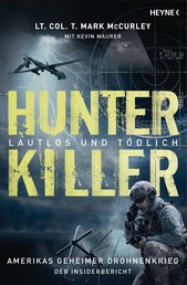 Hunter Killer – Lautlos und tödlich - Amerikas geheimer Drohnenkrieg – Der Insiderbericht