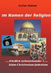 Im Namen der Religion - Friedlich nebeneinander? Islam-Christentum-Judentum