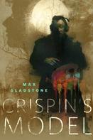 Max Gladstone: Crispin's Model 