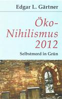 Edgar L Gärtner: Öko-Nihilismus 2012 
