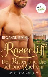 Rosecliff - Band 2: Der Ritter und die schöne Rächerin - Roman