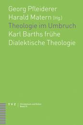 Theologie im Umbruch - Karl Barths frühe Dialektische Theologie