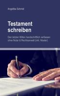 Angelika Schmid: Testament schreiben - Den letzten Willen handschriftlich verfassen ohne Notar & Rechtsanwalt (inkl. Muster) 