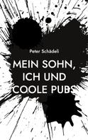 Peter Schädeli: Mein Sohn, ich und coole Pubs 