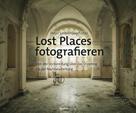 Peter Untermaierhofer: Lost Places fotografieren ★★★★★