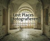 Lost Places fotografieren - Von der Vorbereitung über das Shooting bis zur Nachbearbeitung