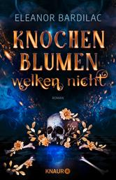 Knochenblumen welken nicht - Roman | Gewinnerin des SERAPH für das Beste Debüt