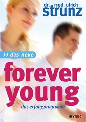 Das Neue Forever Young - Einfach jung bleiben mit dem 4-Wochen-Erfolgsprogramm Power für Ihre Gene - Jungbrunnen Steinzeit-Diät - Täglich jünger mit dem magischen Muskeltraining