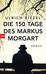 Die 150 Tage des Markus Morgart - Roman